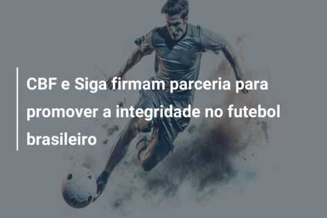 CBF e Siga firmam parceria para promover a integridade no futebol brasileiro