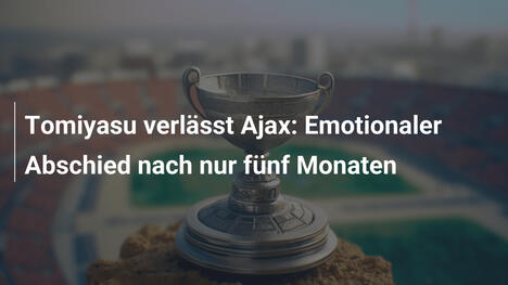 Tomiyasu verlässt Ajax: Emotionaler Abschied nach nur fünf Monaten