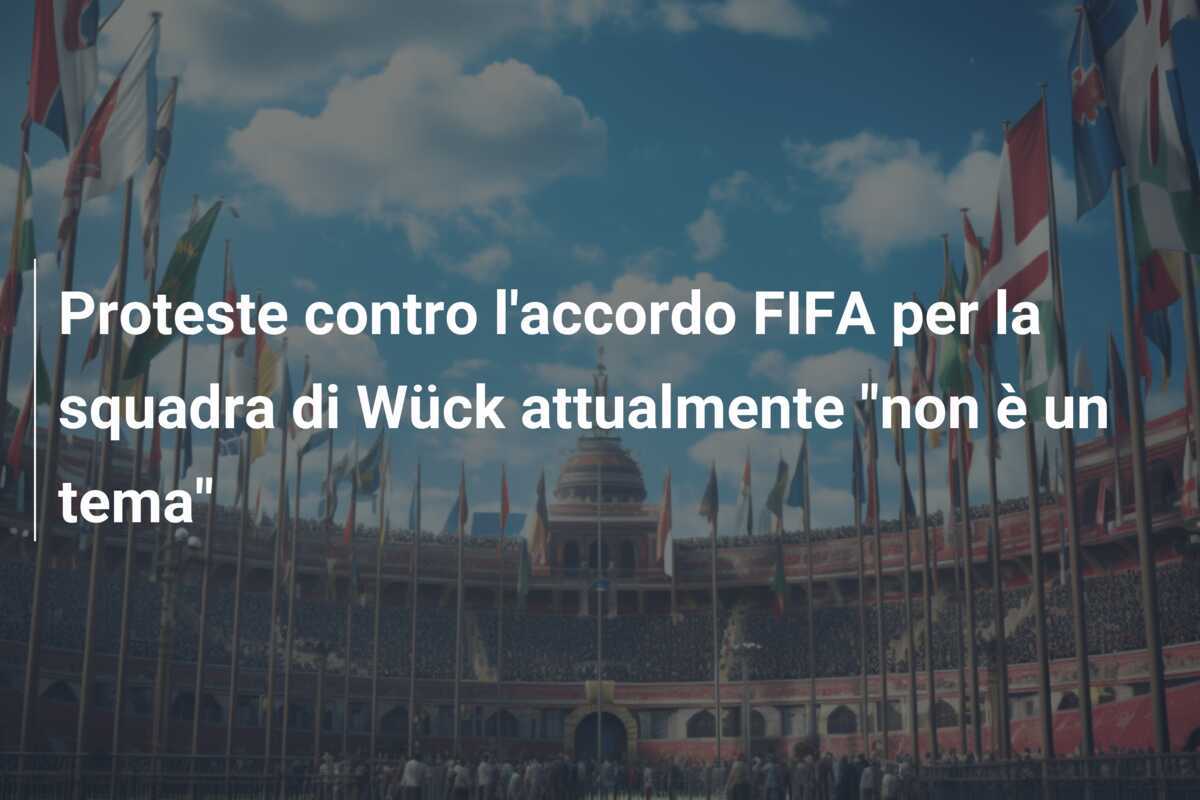 Proteste contro l'accordo FIFA per la squadra di Wück attualmente "non è un tema"