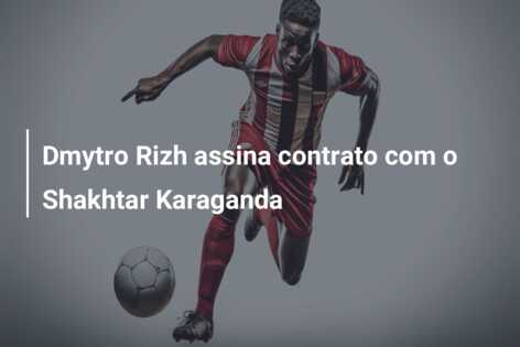 Dmytro Rizh assina contrato com o Shakhtar Karaganda