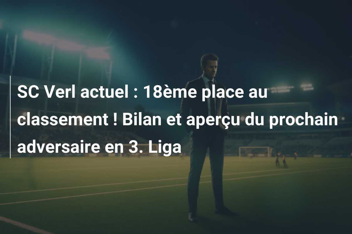 SC Verl actuel : 18ème place au classement ! Bilan et aperçu du prochain adversaire en 3. Liga