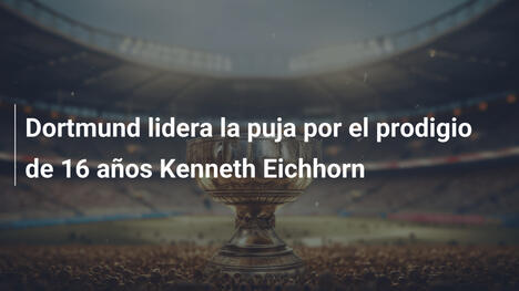 Dortmund lidera la puja por el prodigio de 16 años Kenneth Eichhorn