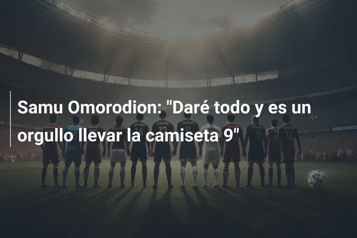 Samu Omorodion: “Daré todo y es un orgullo llevar la camiseta 9”