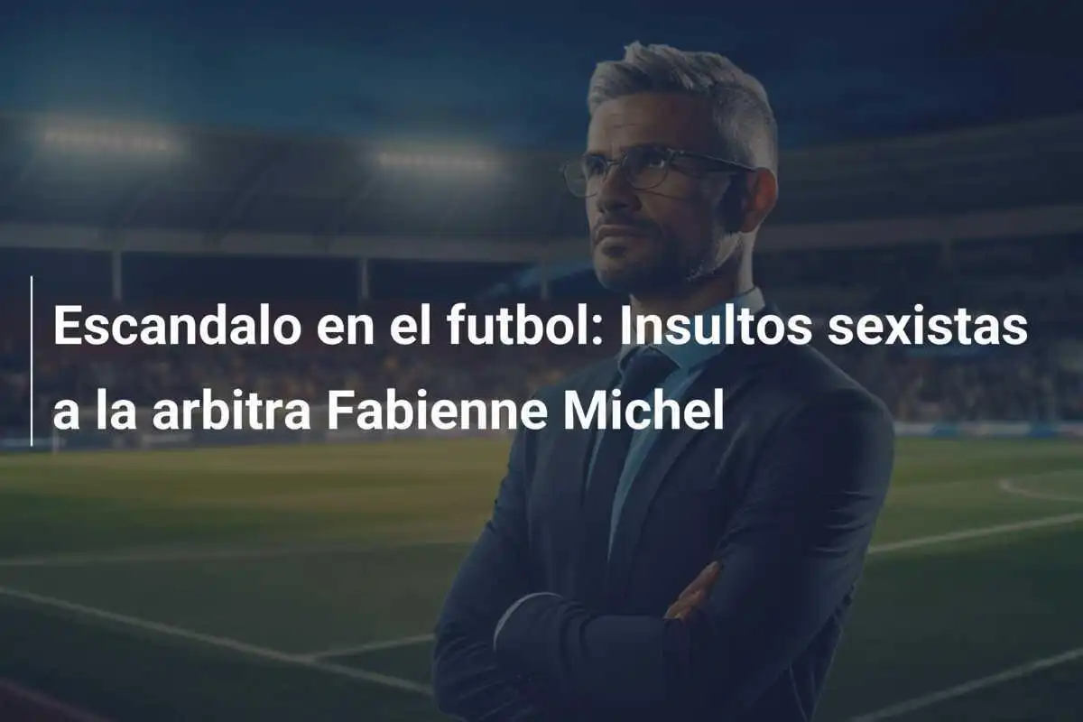 Escandalo en el futbol: Insultos sexistas a la arbitra Fabienne Michel