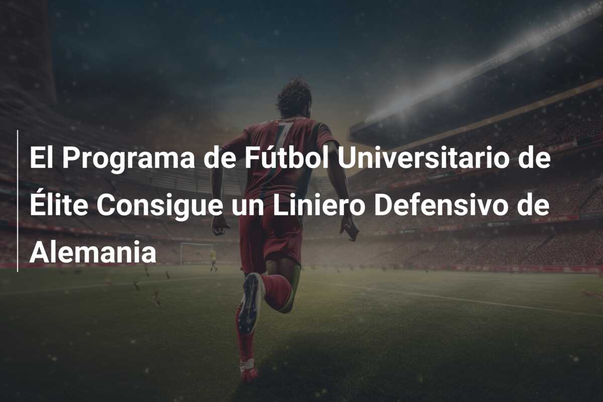 El Programa de Fútbol Universitario de Élite Consigue un Liniero Defensivo de Alemania