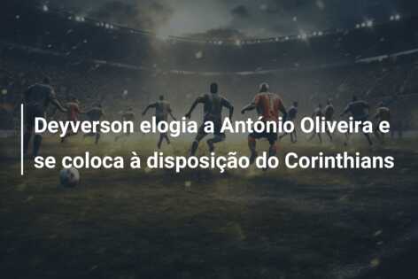 Deyverson elogia a António Oliveira e se coloca à disposição do Corinthians