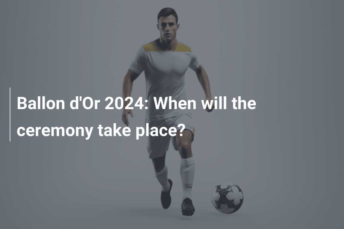 Ballon d'Or 2024 When will the ceremony take place?