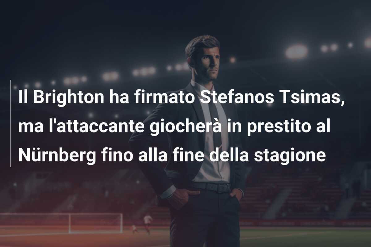 Il Brighton ha firmato Stefanos Tsimas, ma l'attaccante giocherà in prestito al Nürnberg fino alla fine della stagione