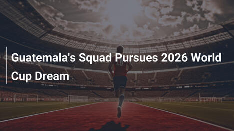 과테말라 대표팀, 2026 월드컵 도전 가속화