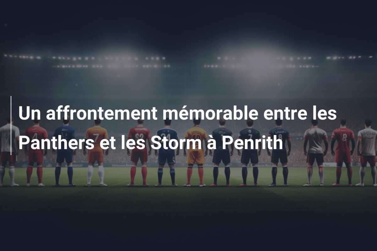 Un affrontement mémorable entre les Panthers et les Storm à Penrith