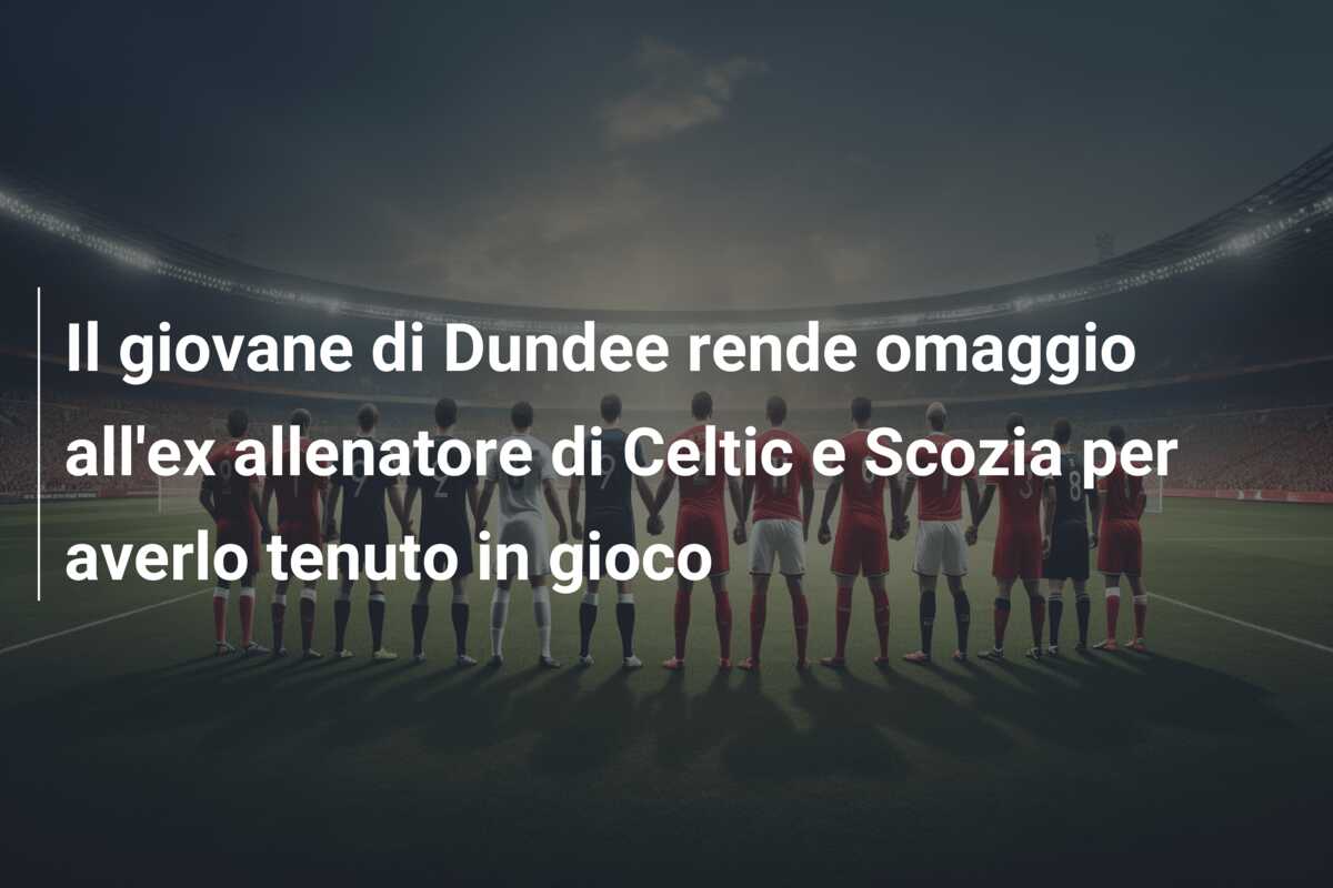 Il giovane di Dundee rende omaggio all’ex allenatore di Celtic e Scozia per averlo tenuto in gioco