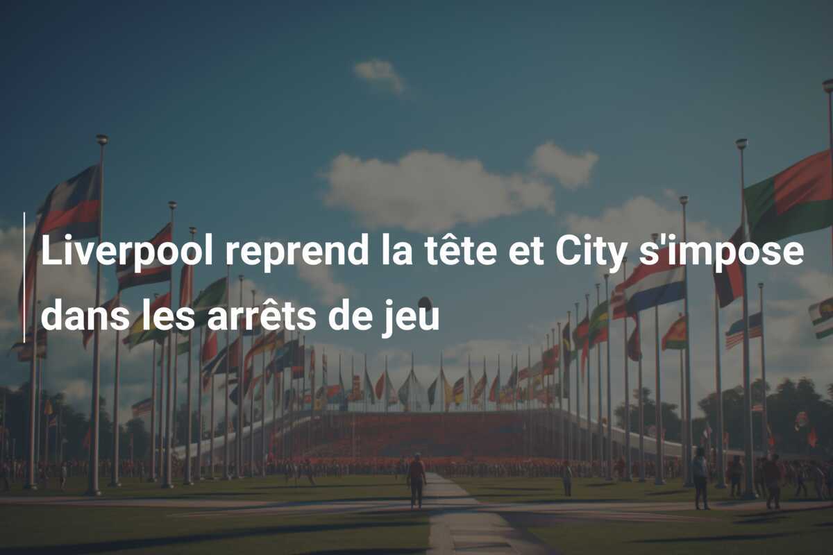 Liverpool reprend la tête et City s'impose dans les arrêts de jeu