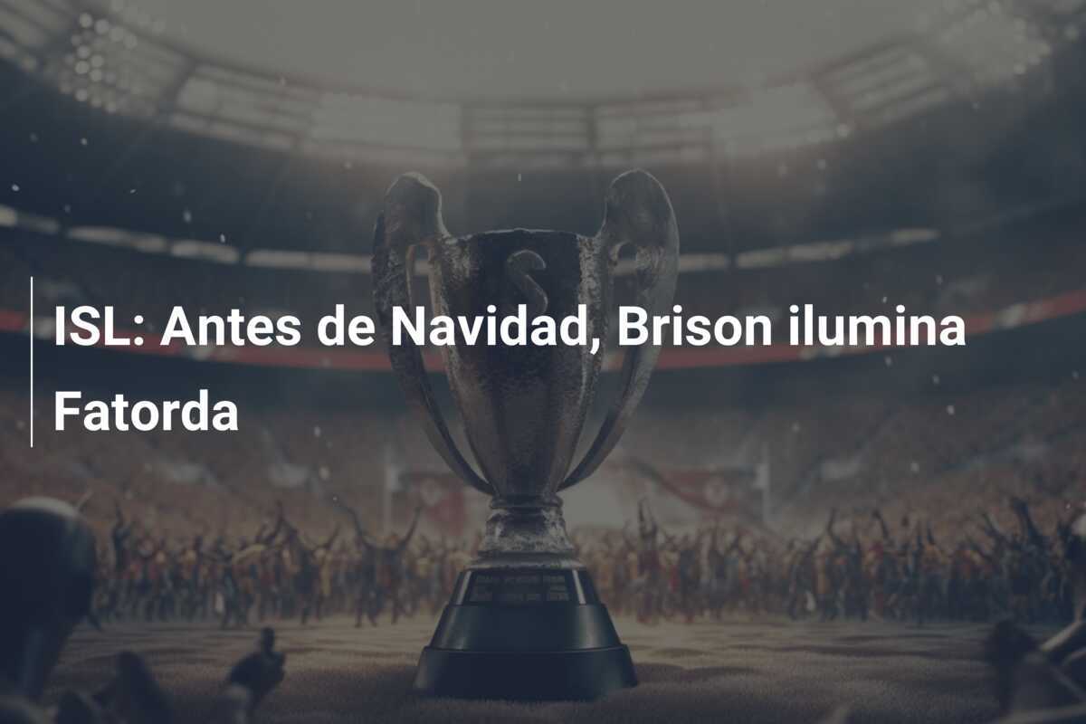 ISL: Antes de Navidad, Brison ilumina Fatorda