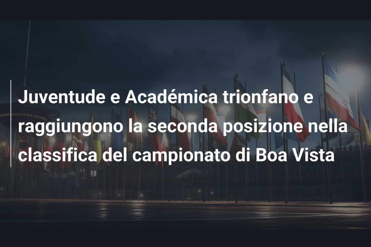Juventude e Académica trionfano e raggiungono la seconda posizione nella classifica del campionato di Boa Vista