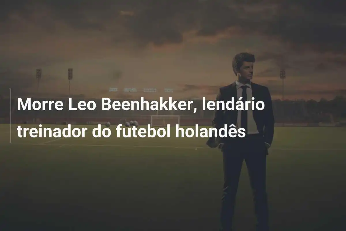 Morre Leo Beenhakker, lendário treinador do futebol holandês