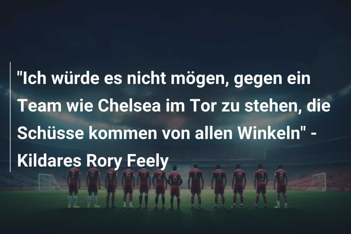 "Ich würde es nicht mögen, gegen ein Team wie Chelsea im Tor zu stehen, die Schüsse kommen von allen Winkeln" - Kildares Rory Feely