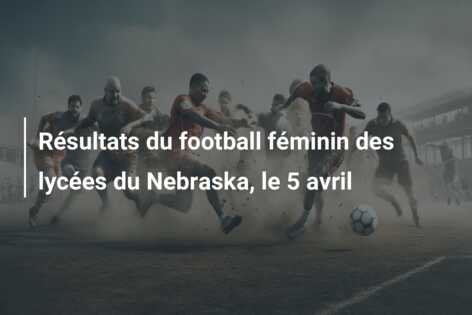 Résultats du football féminin des lycées du Nebraska, le 5 avril