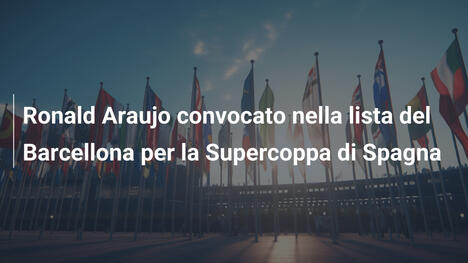 Ronald Araujo convocato nella lista del Barcellona per la Supercoppa di Spagna