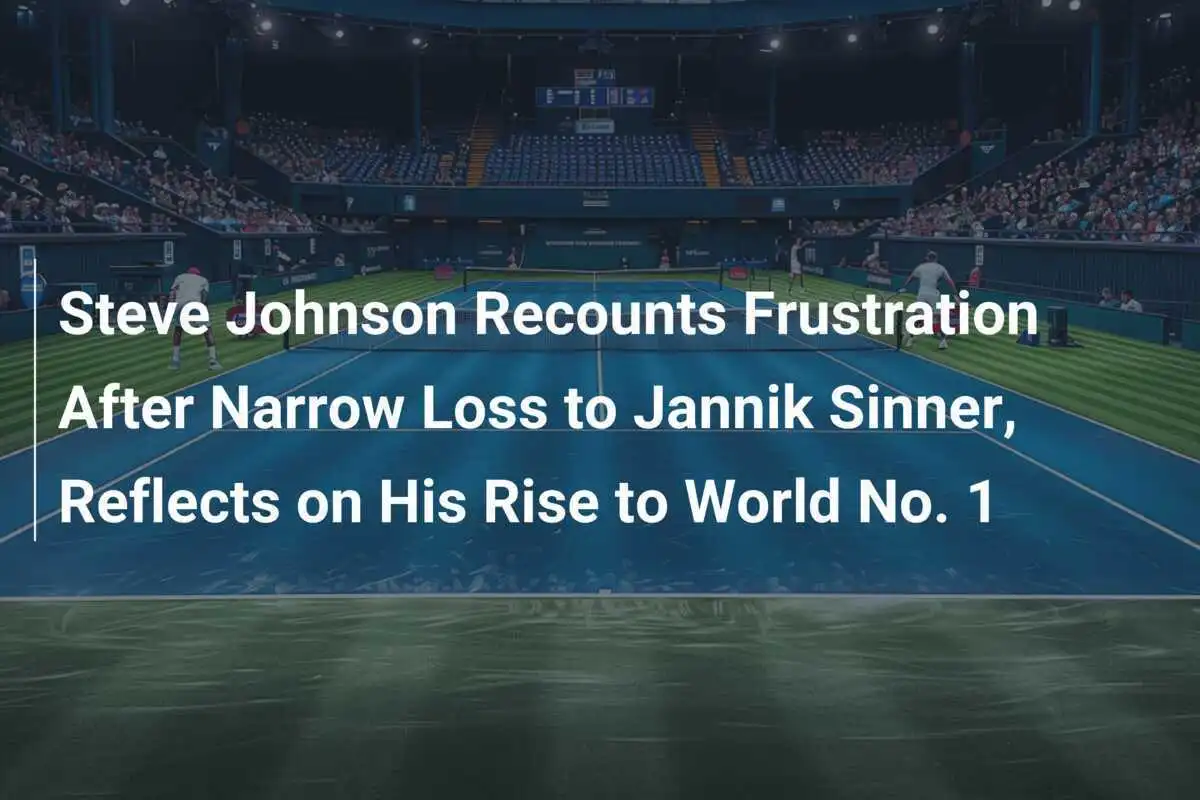 Steve Johnson rek recounts Frustration nach knapper Niederlage gegen Jannik Sinner und reflektiert über seinen Aufstieg zur Nummer 1 der Welt