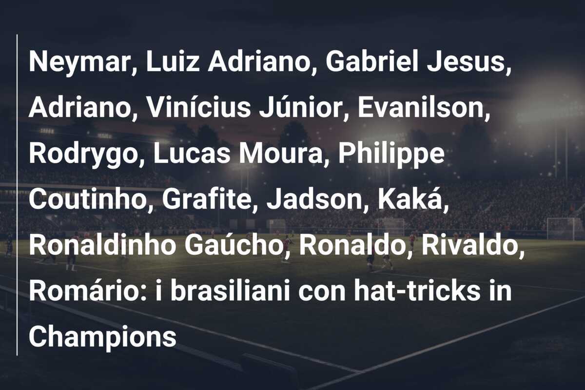 Neymar, Luiz Adriano, Gabriel Jesus, Adriano, Vinícius Júnior, Evanilson, Rodrygo, Lucas Moura, Philippe Coutinho, Grafite, Jadson, Kaká, Ronaldinho Gaúcho, Ronaldo, Rivaldo, Romário: i brasiliani con hat-tricks in Champions