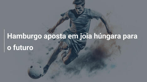 Hamburgo aposta em joia húngara para o futuro