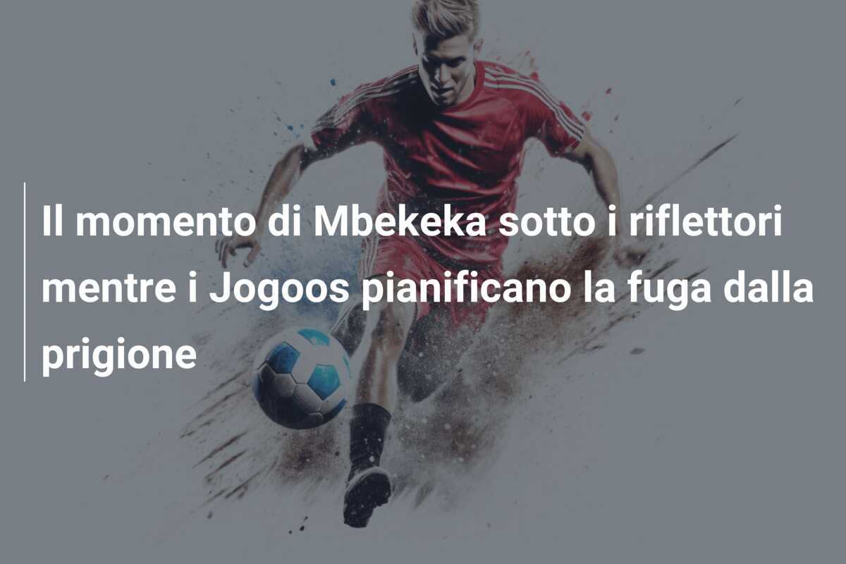 Il momento di Mbekeka sotto i riflettori mentre i Jogoos pianificano la fuga dalla prigione