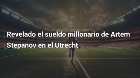 Revelado el sueldo millonario de Artem Stepanov en el Utrecht