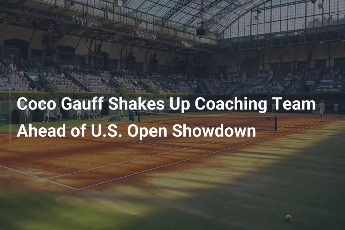 Coco Gauff rüttelt ihr Trainerteam auf vor dem US Open