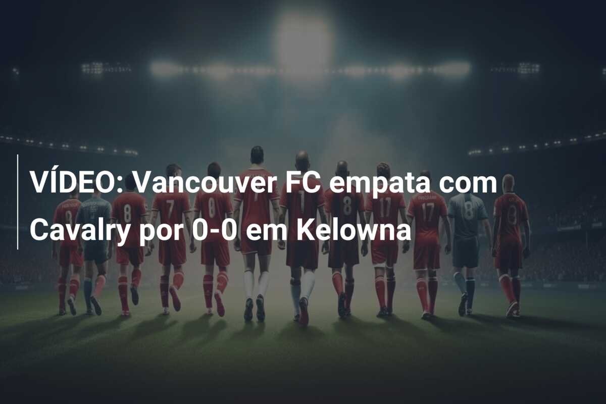 VÍDEO: Vancouver FC empata com Cavalry por 0-0 em Kelowna