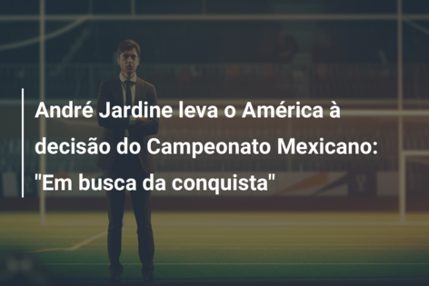 André Jardine leva o América à final do Campeonato Mexicano