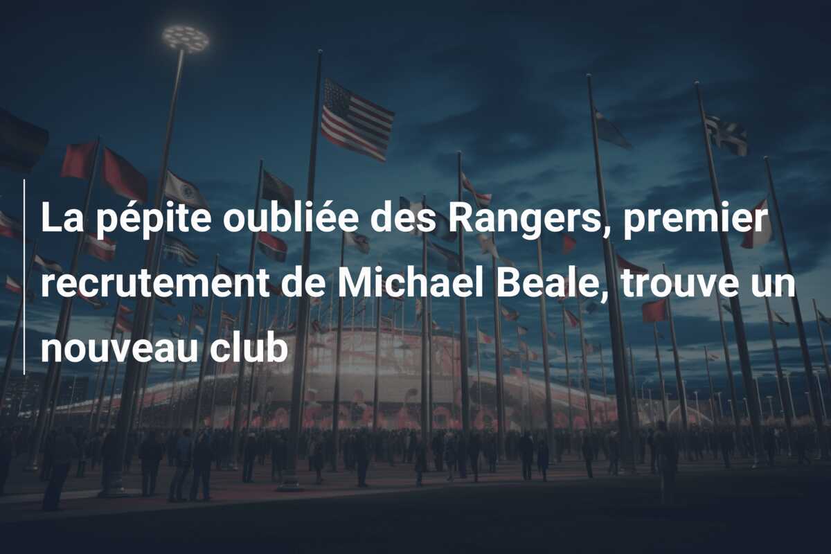 La pépite oubliée des Rangers, premier recrutement de Michael Beale, trouve un nouveau club