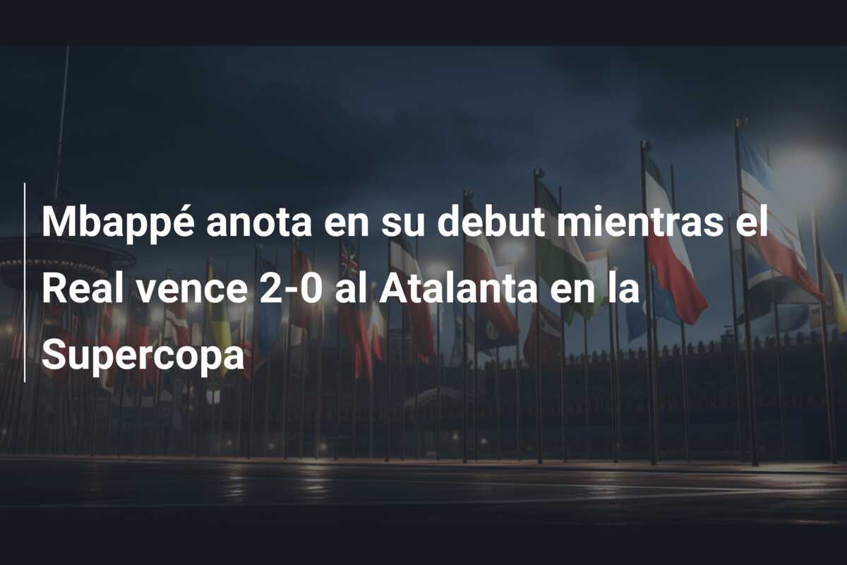 Mbappé anota en su debut mientras el Real vence 2-0 al Atalanta en la Supercopa