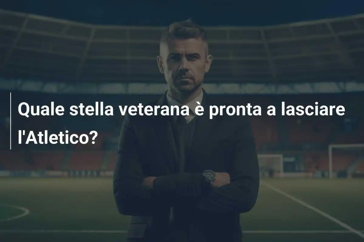 Quale stella veterana è pronta a lasciare l'Atletico?