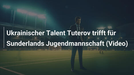 Ukrainischer Talent Tuterov trifft für Sunderlands Jugendmannschaft (Video)