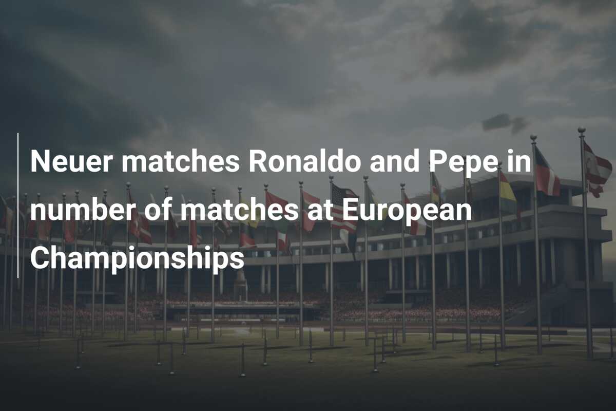 Neuer matches Ronaldo and Pepe in number of matches at European  Championships - 777score.com