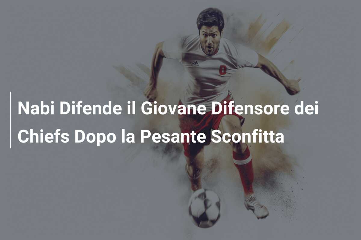 Nabi Difende il Giovane Difensore dei Chiefs Dopo la Pesante Sconfitta