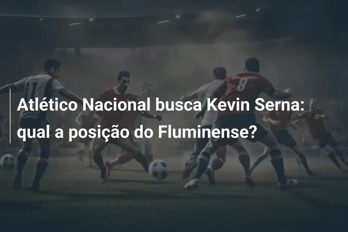 Atlético Nacional busca Kevin Serna: qual a posição do Fluminense?