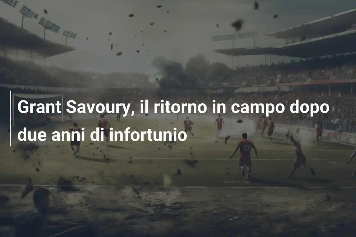 Grant Savoury, il ritorno in campo dopo due anni di infortunio