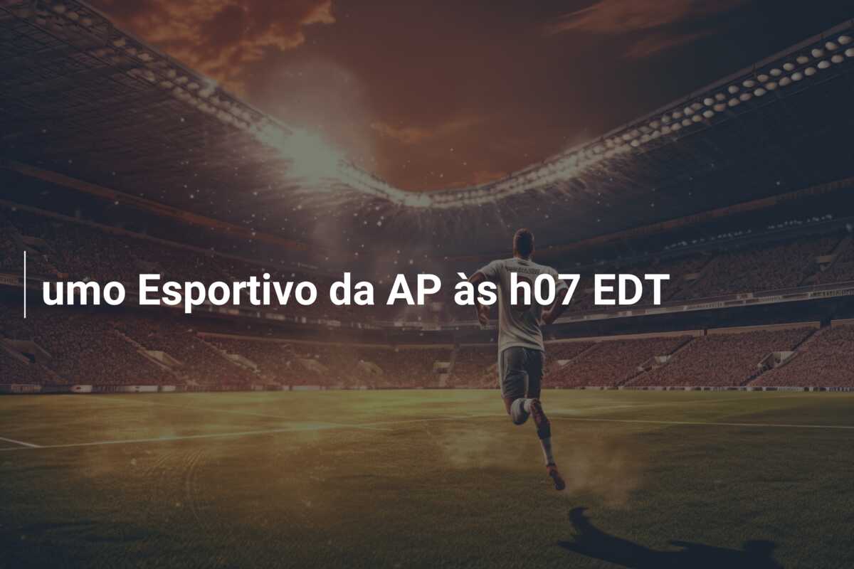 umo Esportivo da AP às h07 EDT