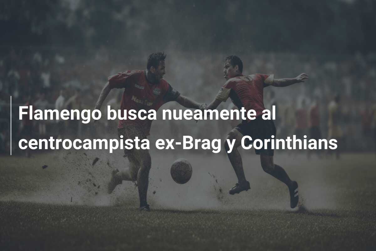 Flamengo busca nueamente al centrocampista ex-Brag y Corinthians