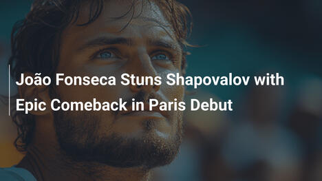 João Fonseca schockt Shapovalov mit spektakulärem Comeback in Paris-Debüt