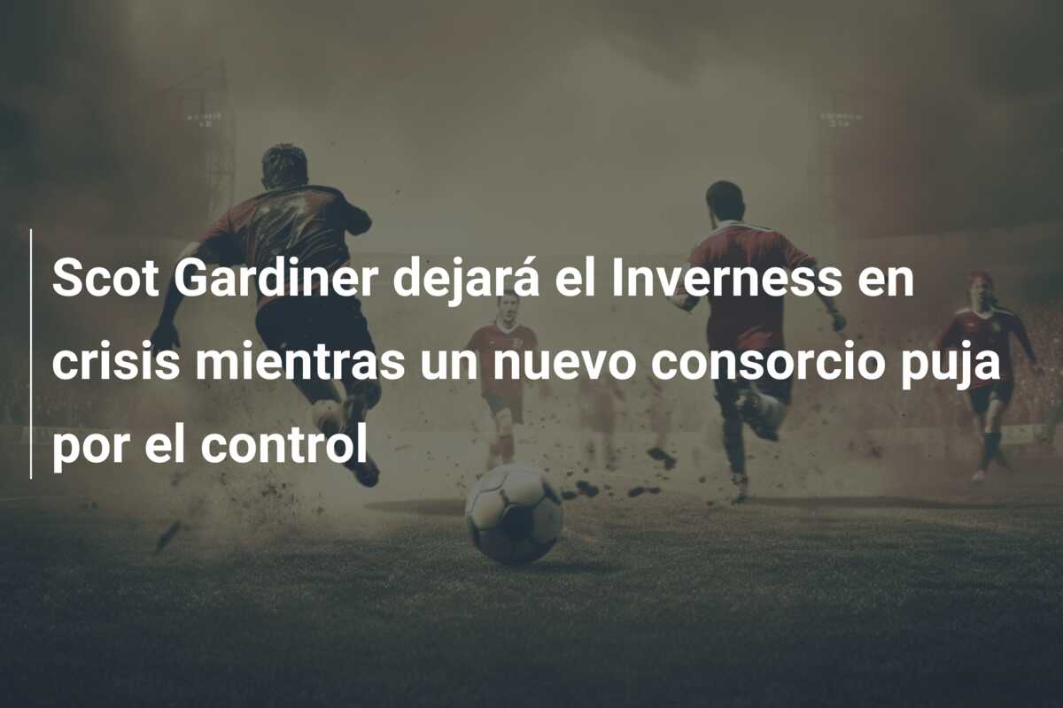 Scot Gardiner dejará el Inverness en crisis mientras un nuevo consorcio puja por el control