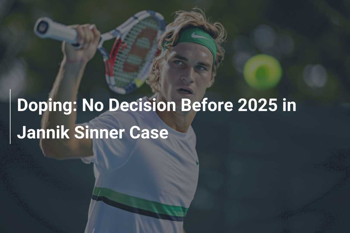 Doping No Decision Before 2025 in Jannik Sinner Case