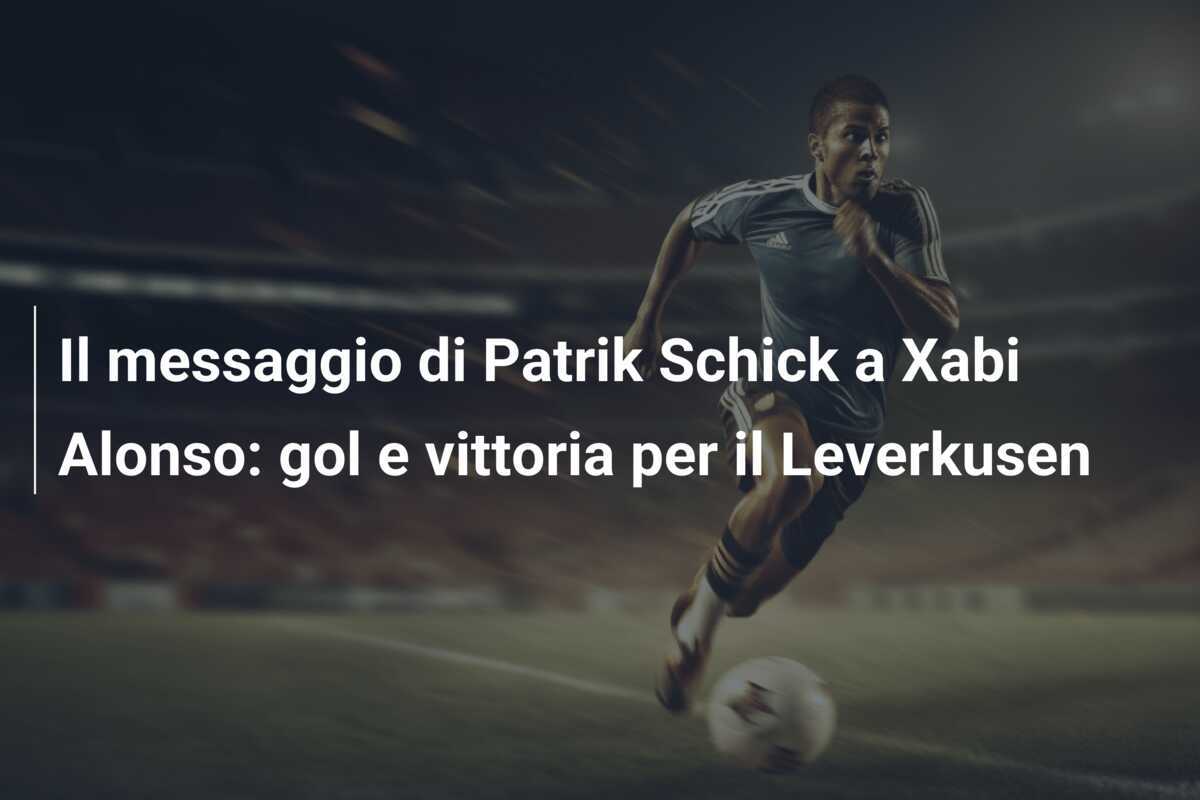 Il messaggio di Patrik Schick a Xabi Alonso: gol e vittoria per il Leverkusen