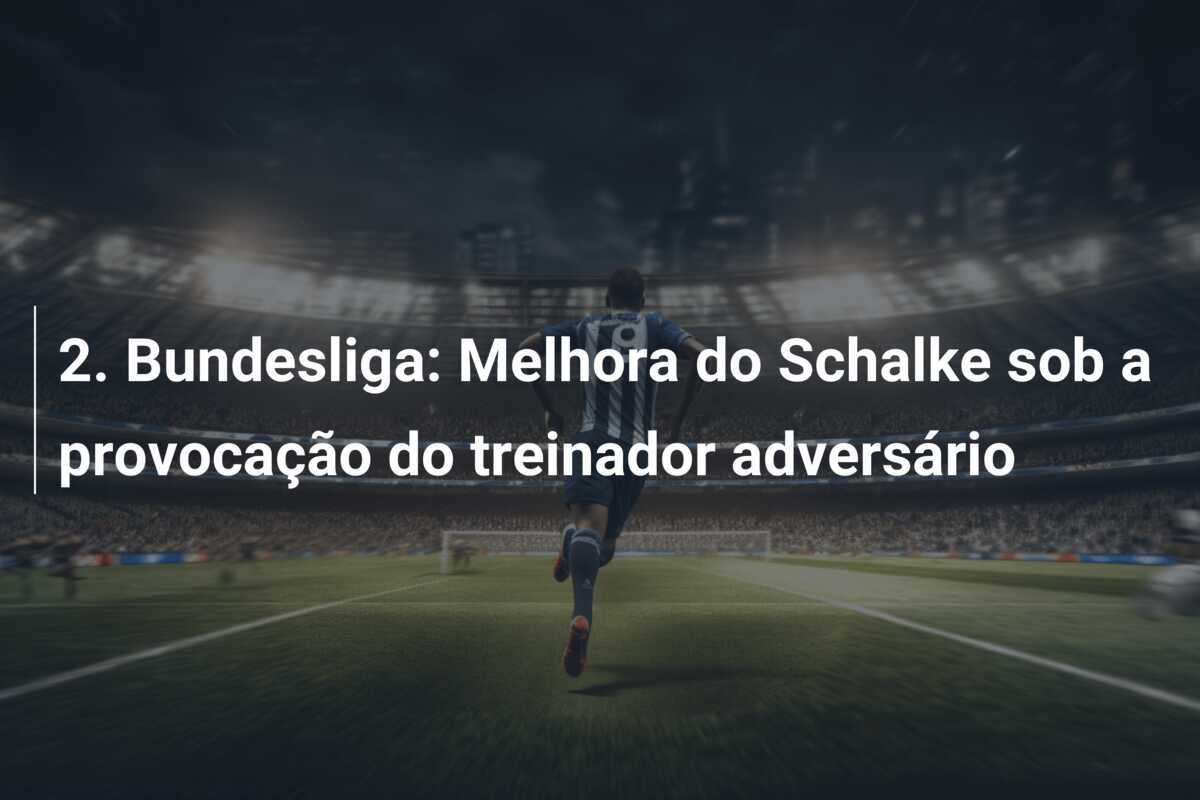 2. Bundesliga: Melhora do Schalke sob a provocação do treinador adversário