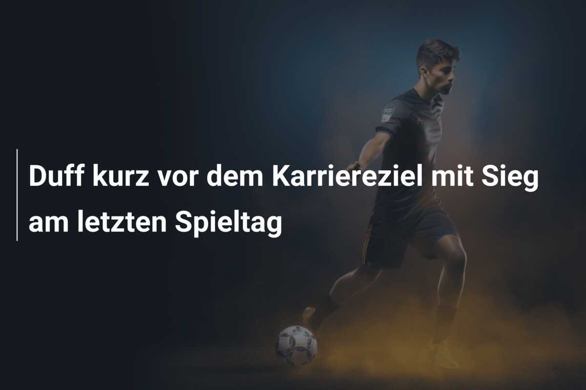 Duff kurz vor dem Karriereziel mit Sieg am letzten Spieltag