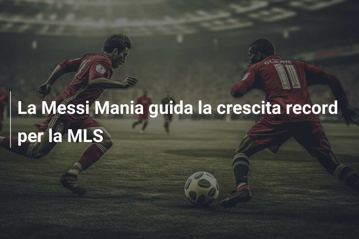 La Messi Mania guida la crescita record per la MLS