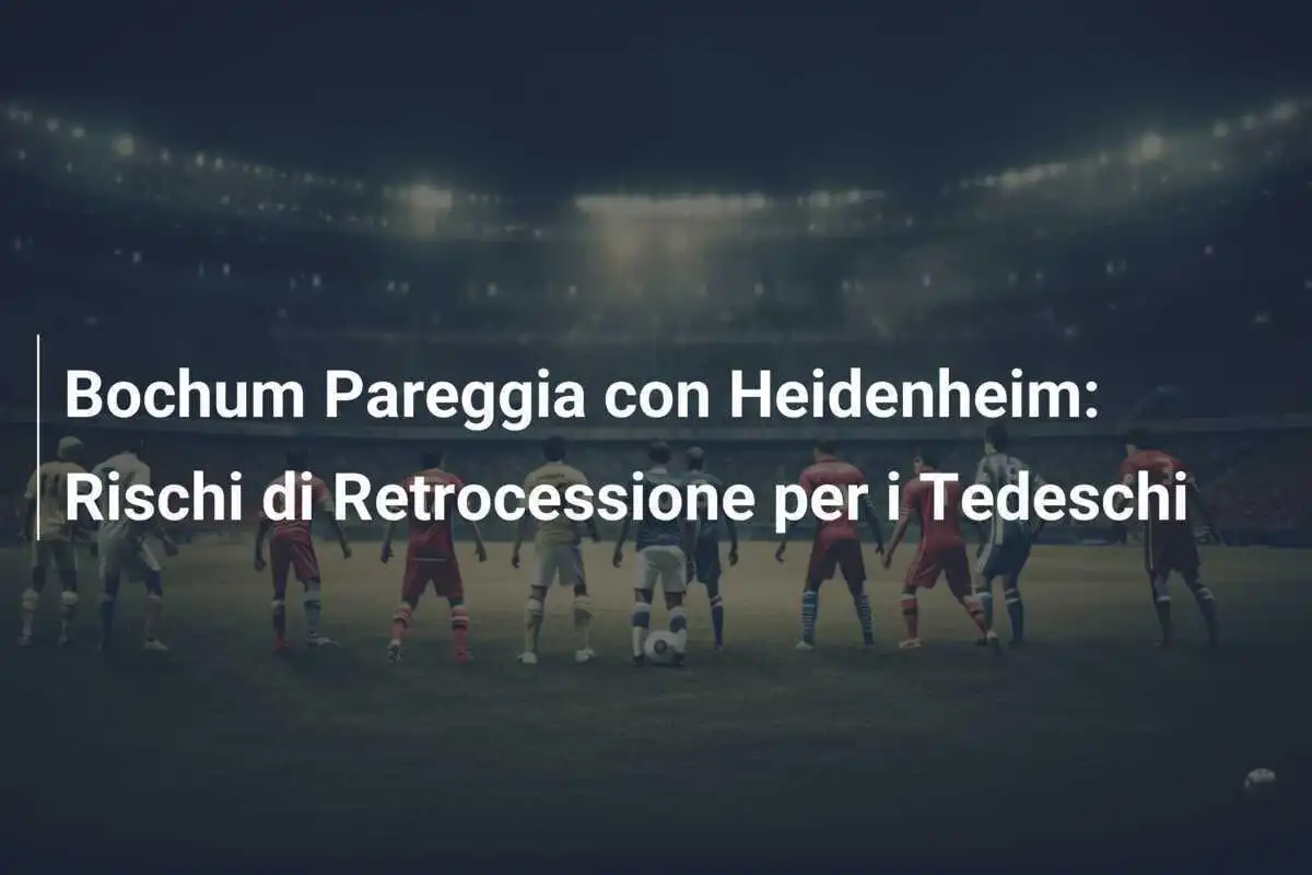 Bochum Pareggia con Heidenheim: Rischi di Retrocessione per i Tedeschi