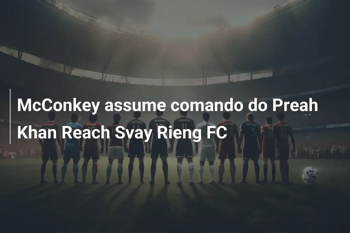 McConkey assume comando do Preah Khan Reach Svay Rieng FC