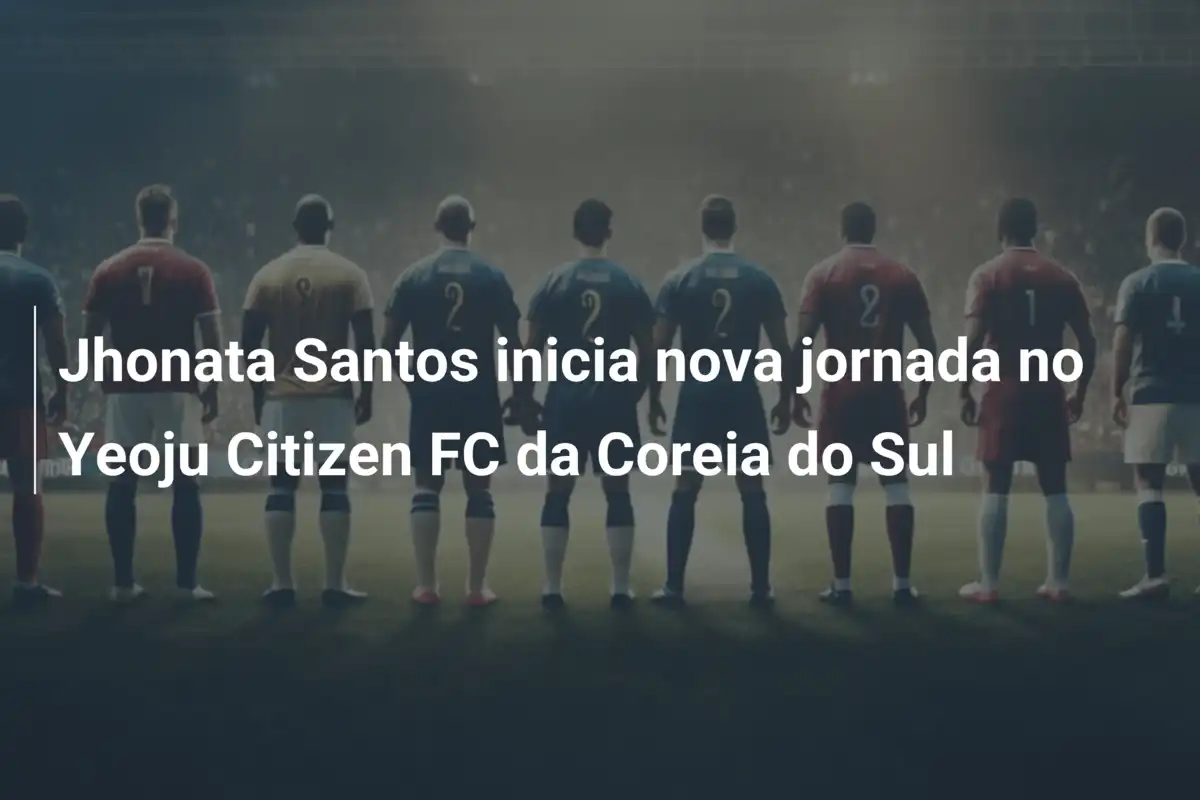 Jhonata Santos inicia nova jornada no Yeoju Citizen FC da Coreia do Sul